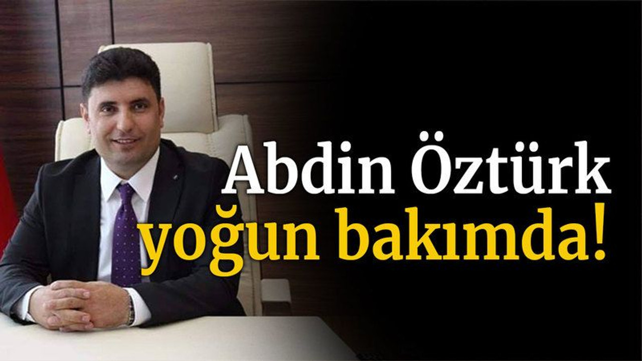 Abdin Öztürk yoğun bakımda!